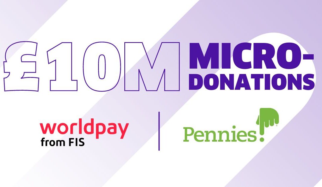Worldpay from FIS Teams with Digital Charity Box Pennies to help UK Merchants Raise £10 Million for Good Causes